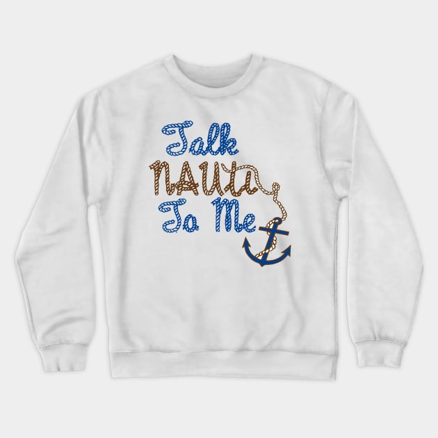 Talk Nauti to Me Nautical Naughty design Crewneck Sweatshirt by Sailfaster Designs